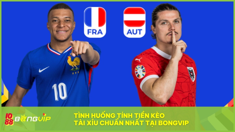 Ví dụ trận Pháp vs Áo giúp hiểu rõ cách tính kèo 2.75 tại BONGVIP
